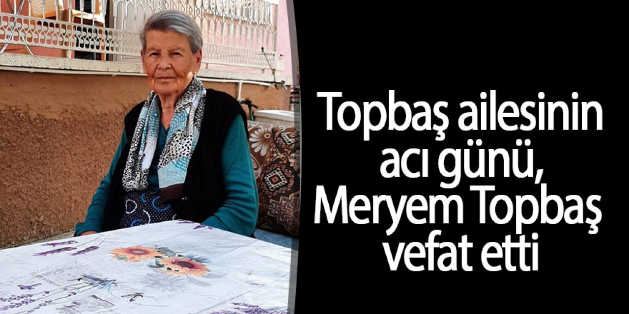 Meryem Topbaş vefat etti