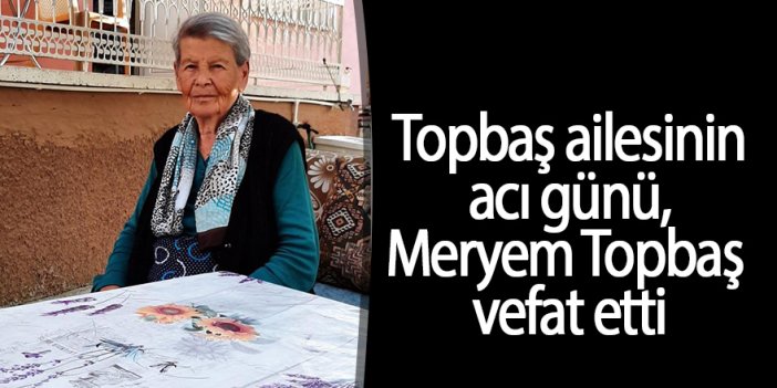 Meryem Topbaş vefat etti