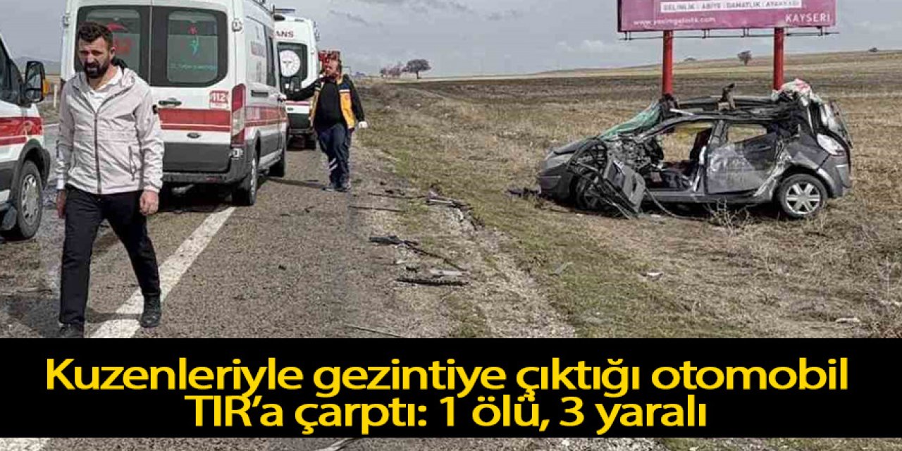 Kuzenleriyle gezintiye çıktığı otomobil TIR’a çarptı: 1 ölü, 3 yaralı
