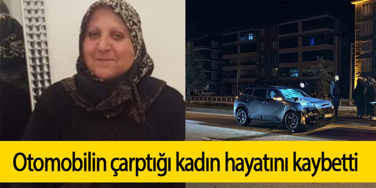 Otomobilin çarptığı kadın hayatını kaybetti