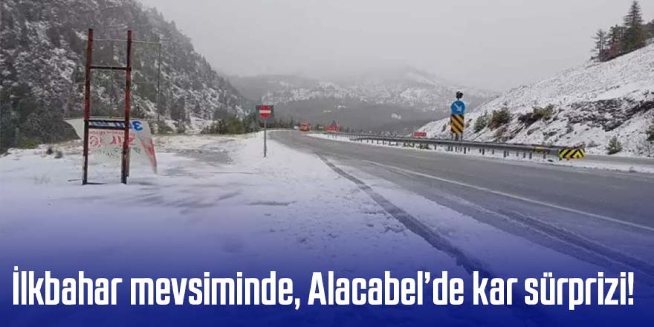 İlkbahar mevsiminde Alacabel’de kar sürprizi!