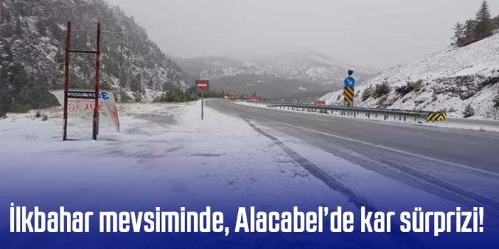 İlkbahar mevsiminde Alacabel’de kar sürprizi!