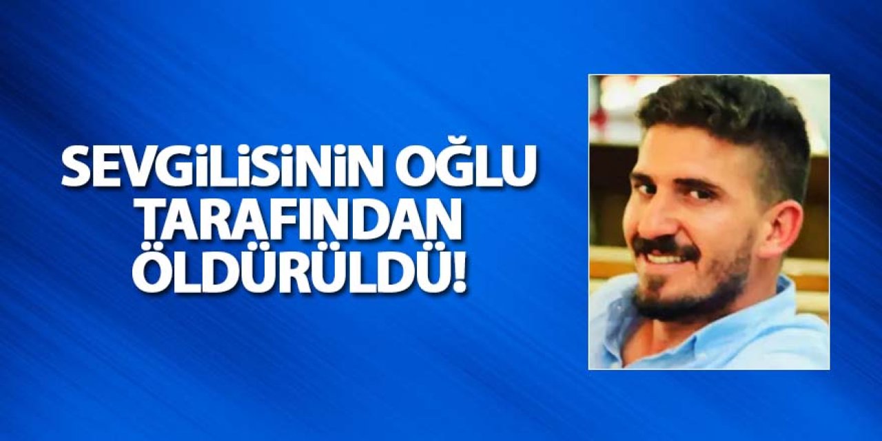 Sevgilisinin oğlu tarafından bıçaklanmıştı, hayatını kaybetti