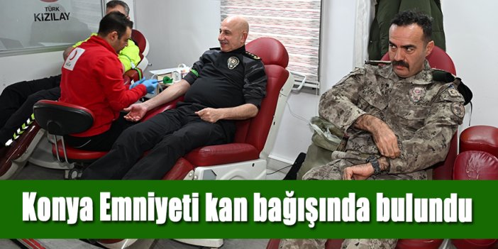 Konya Emniyeti kan bağışında bulundu