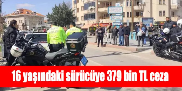 Babasının otomobilini izinsiz alan 16 yaşındaki sürücüye 379 bin TL ceza