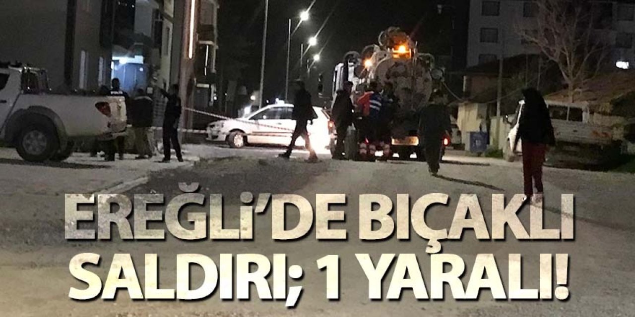 Ereğli’de gecenin karanlığında bıçaklı saldırı; 1 yaralı