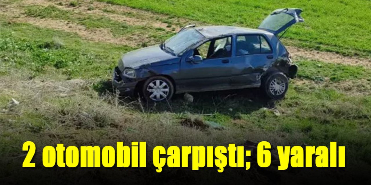 2 otomobil çarpıştı; 6 yaralı