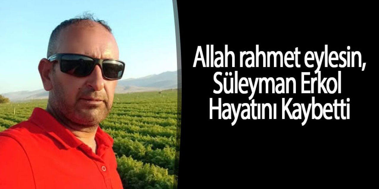 Süleyman Erkol Hayatını Kaybetti
