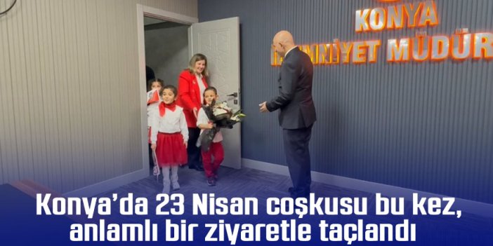 Konya’da 23 Nisan coşkusu bu kez anlamlı bir ziyaretle taçlandı