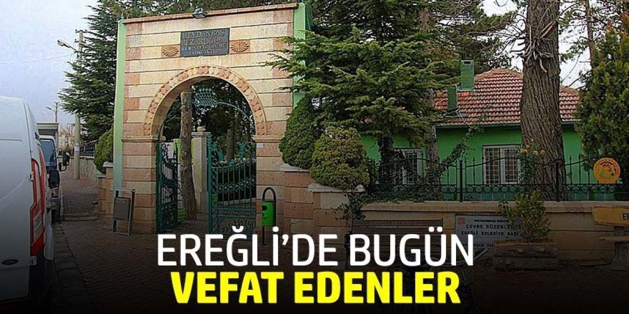 30 NİSAN 2026 Ereğli’de Vefat Edenler
