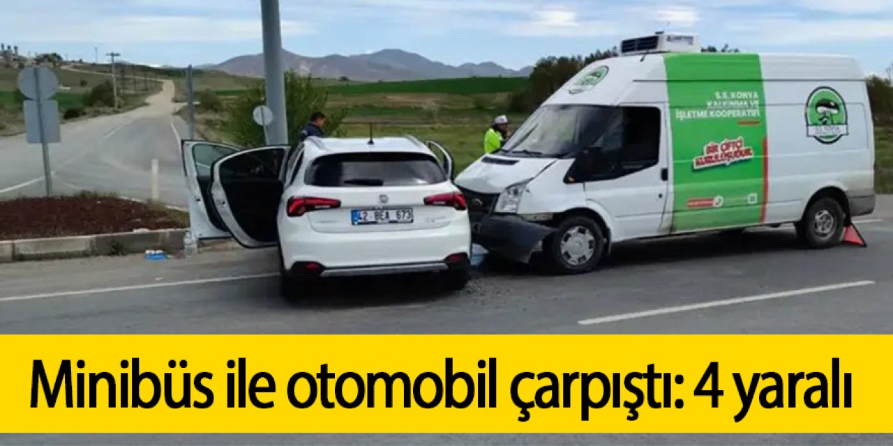 Minibüs ile otomobil çarpıştı: 4 yaralı