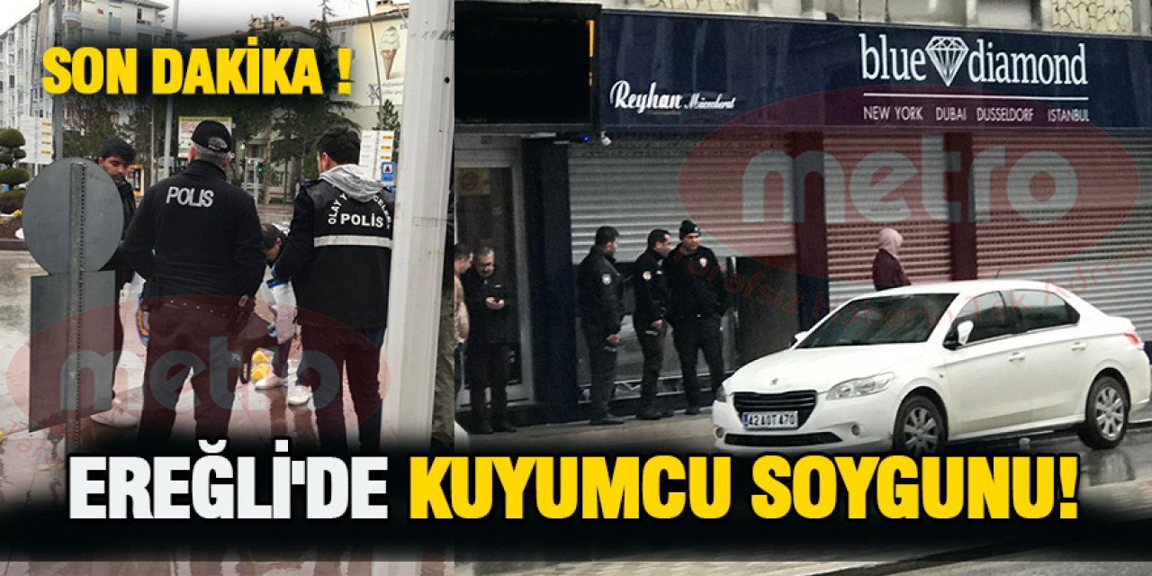 Ereğli’de motosikletlerle kuyumcu soygunu!