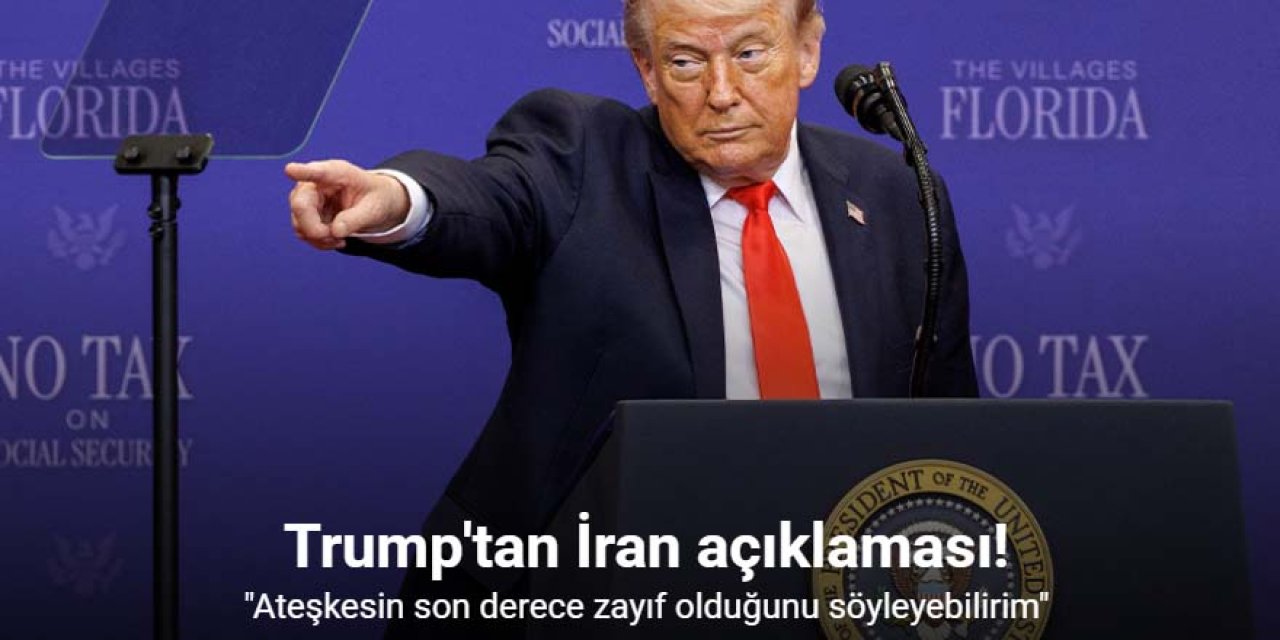 Trump: "(İran ile) Ateşkesin son derece zayıf olduğunu söyleyebilirim"
