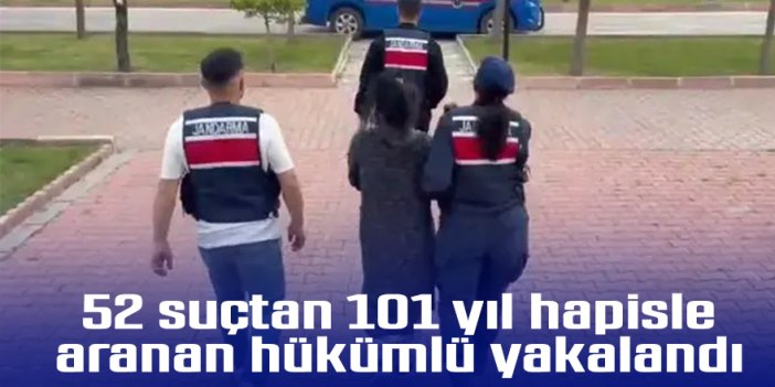 52 suçtan 101 yıl hapisle aranan hükümlü yakalandı