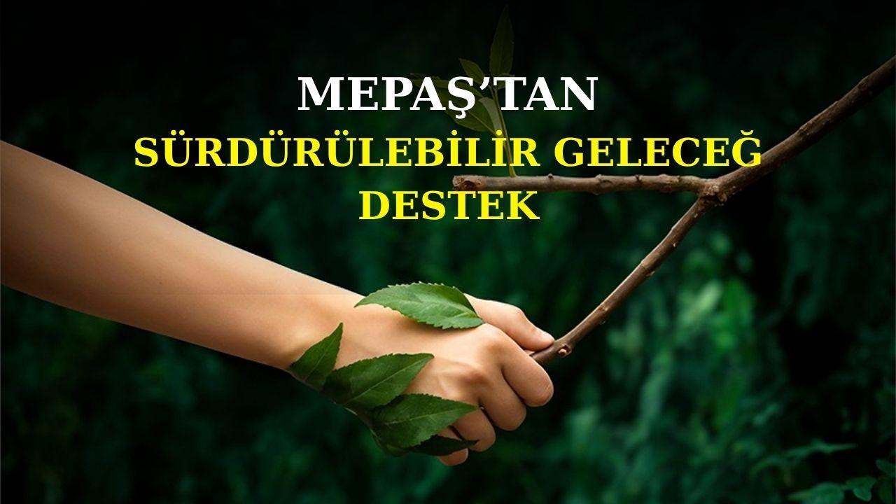 SÜRDÜRÜLEBİLİR GELECEĞE MEPAŞ’TAN DESTEK
