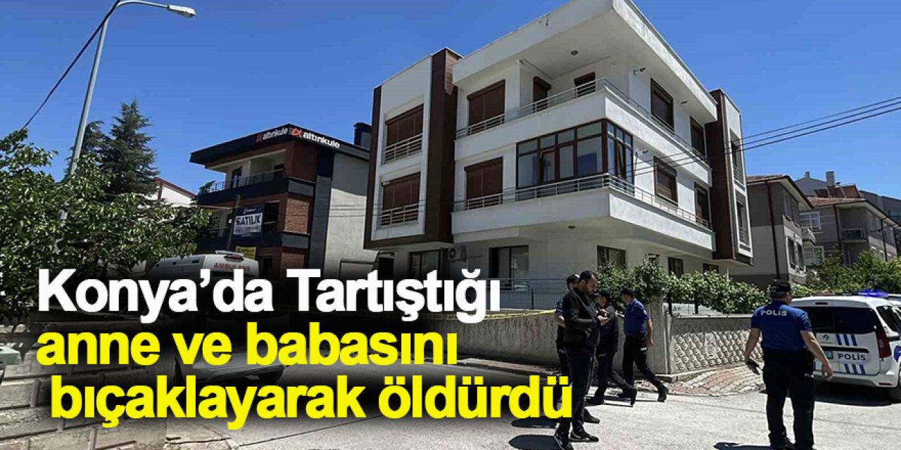 Tartıştığı anne ve babasını bıçaklayarak öldürdü
