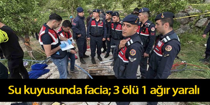 Su kuyusunda facia; 3 ölü 1 ağır yaralı