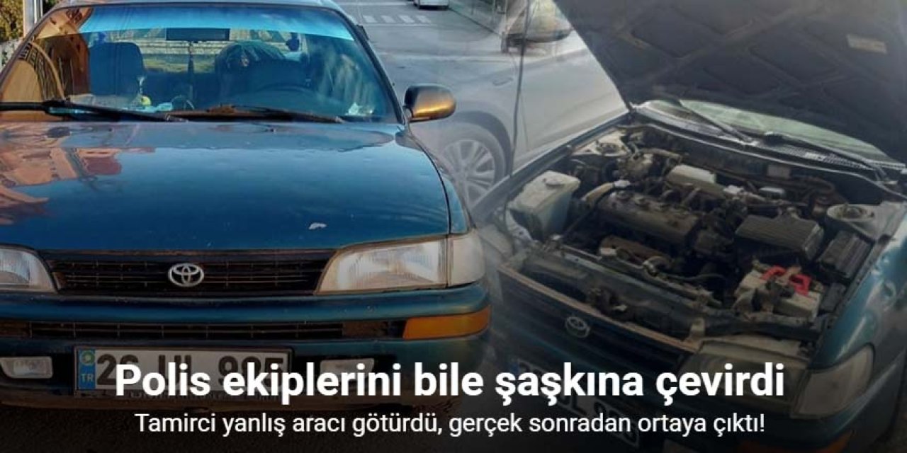 Tamirci yanlış aracı götürdü, gerçek sonradan ortaya çıktı