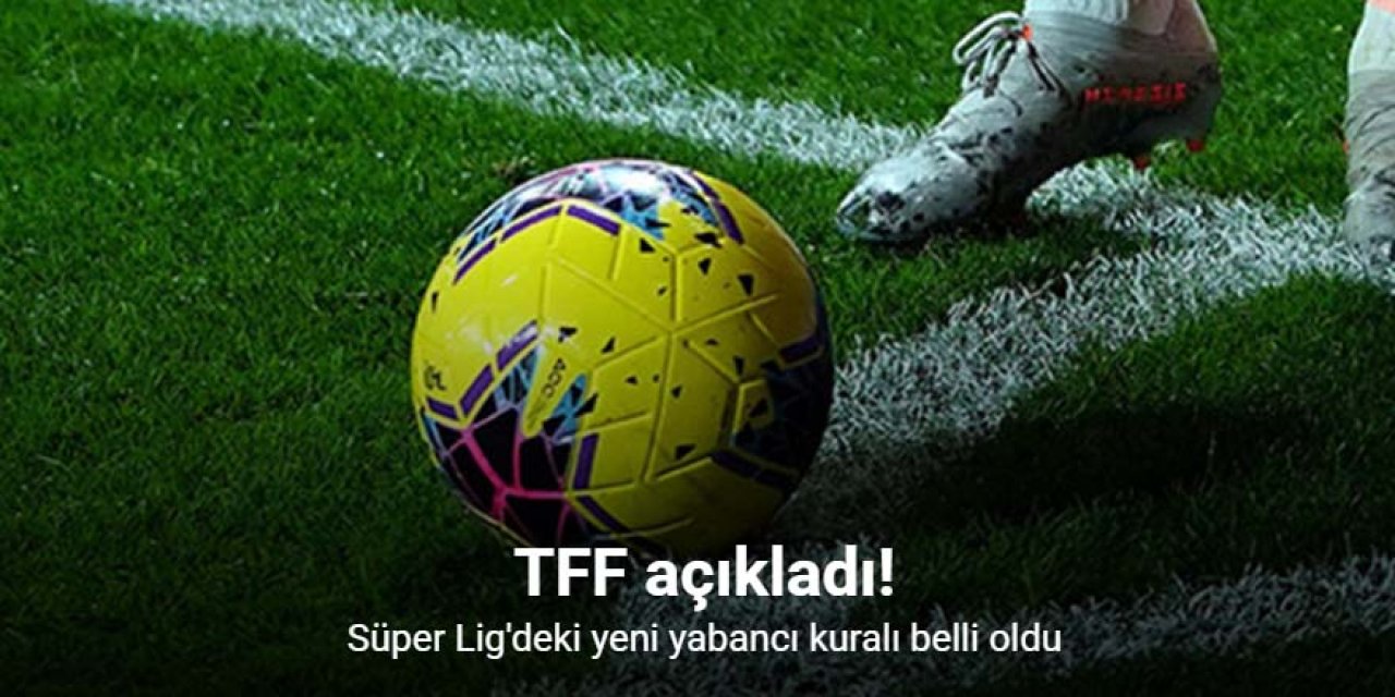 TFF, Süper Lig’de yabancı kuralı