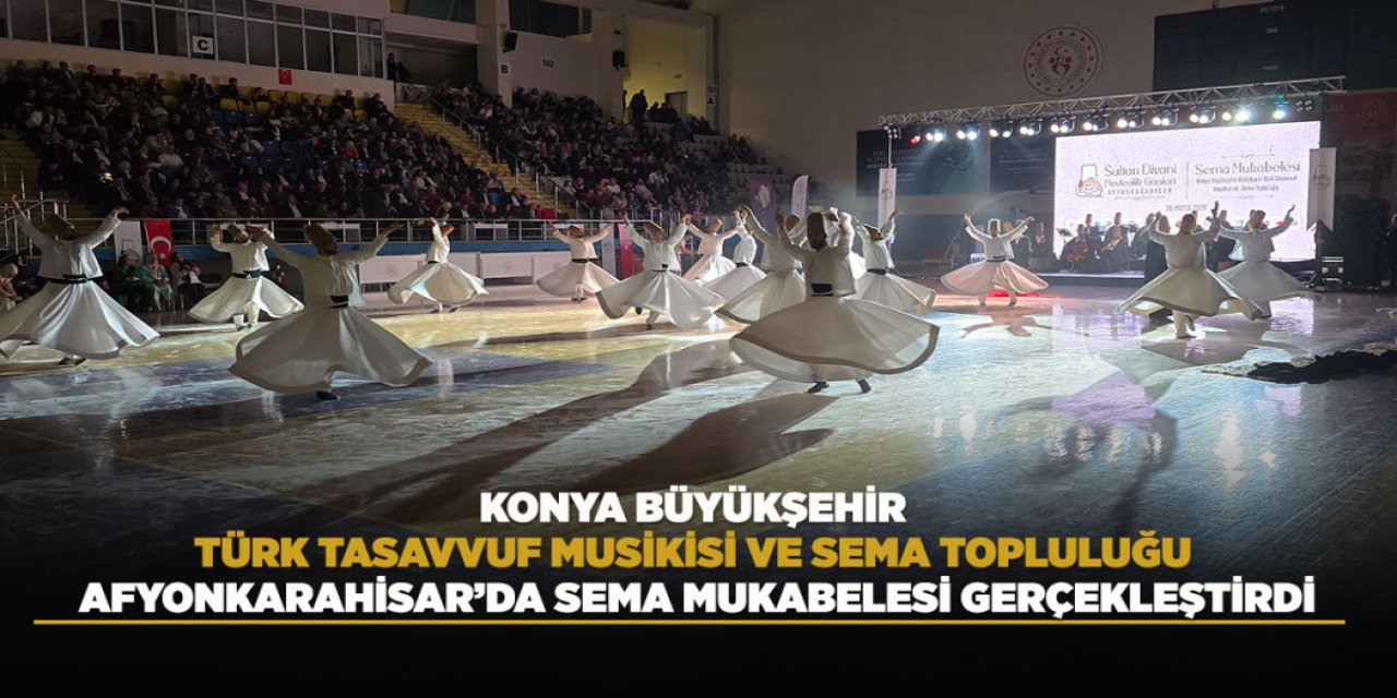 Konya Büyükşehir Türk Tasavvuf Musikisi Ve Sema Topluluğu Afyonkarahisar’da Sema Mukabelesi Gerçekleştirdi