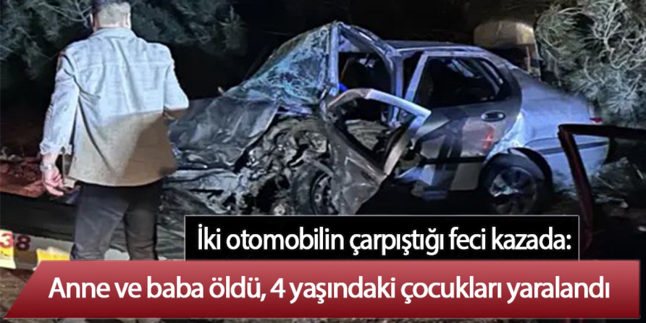 İki otomobilin çarpıştığı feci kazada: Anne ve baba öldü, 4 yaşındaki çocukları yaralandı