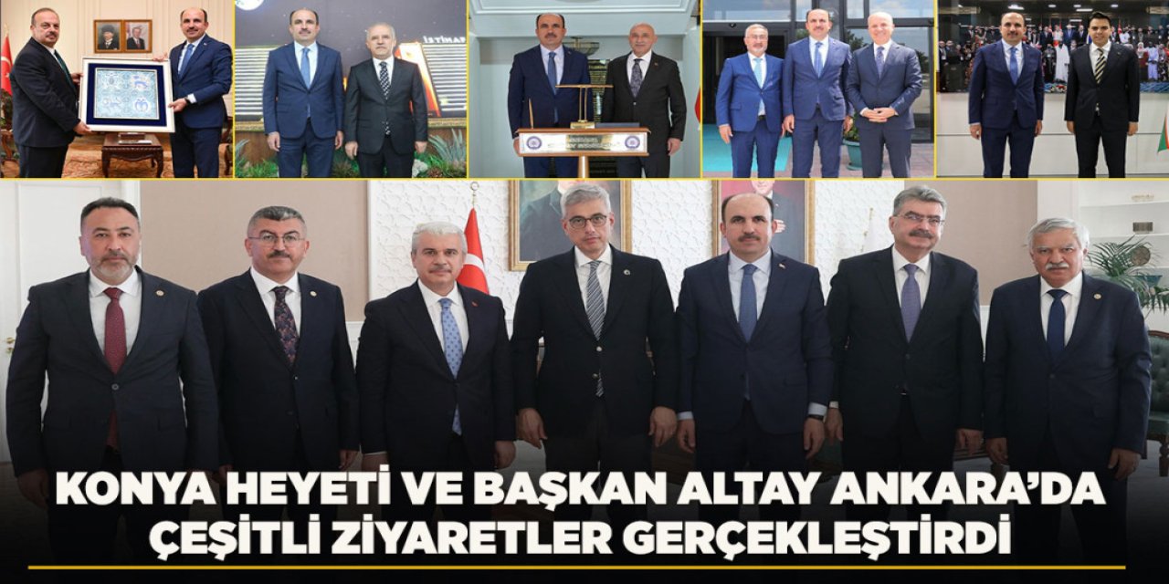Konya Heyeti ve Başkan Altay Ankara’da Çeşitli Ziyaretler Gerçekleştirdi