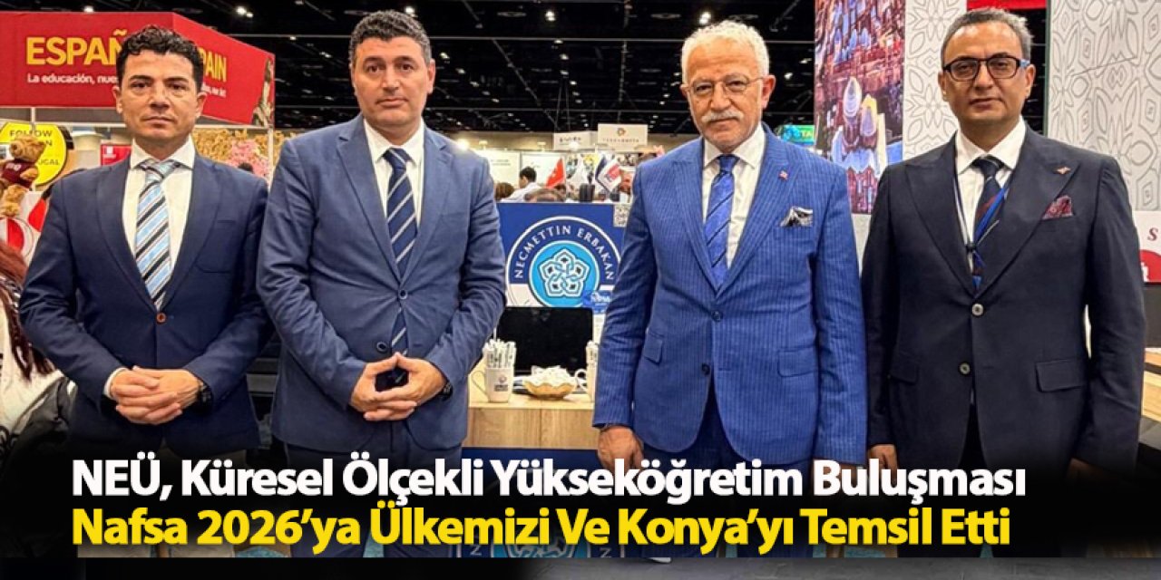 NEÜ, Küresel Ölçekli Yükseköğretim Buluşması Nafsa 2026’ya Ülkemizi ve Konya’yı Temsil Etti