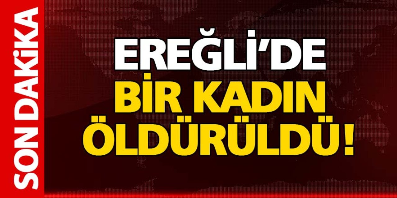 Son dakika haberi;  Ereğli’de Cinayet!