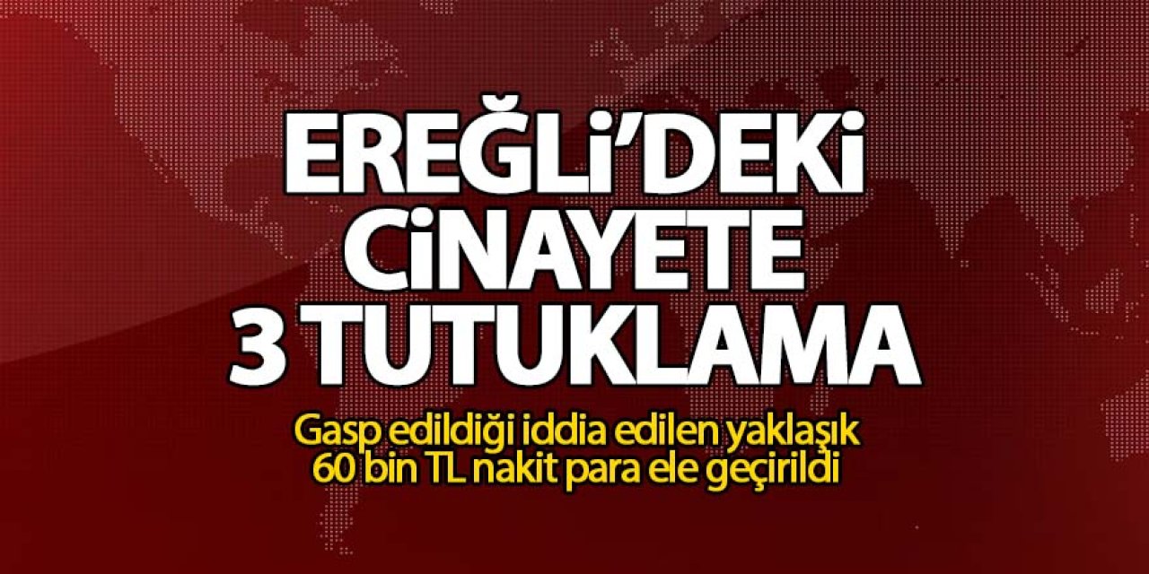 Ereğli'deki cinayete 3 tutuklama