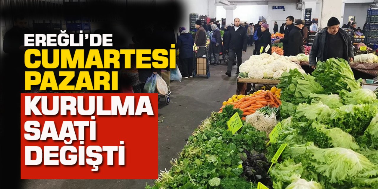 Ereğli’de Cumartesi Pazarı Kurulma Saati Değişti 