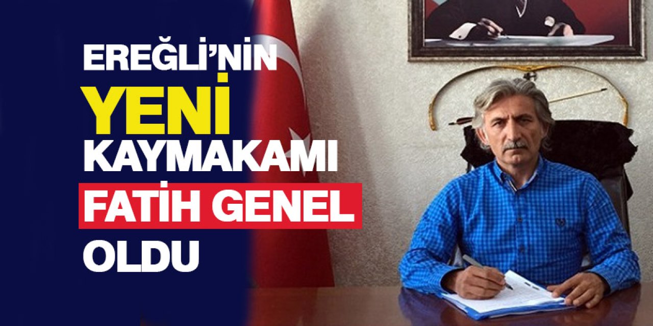 EREĞLİ’NİN YENİ KAYMAKAMI FATİH GENEL OLDU