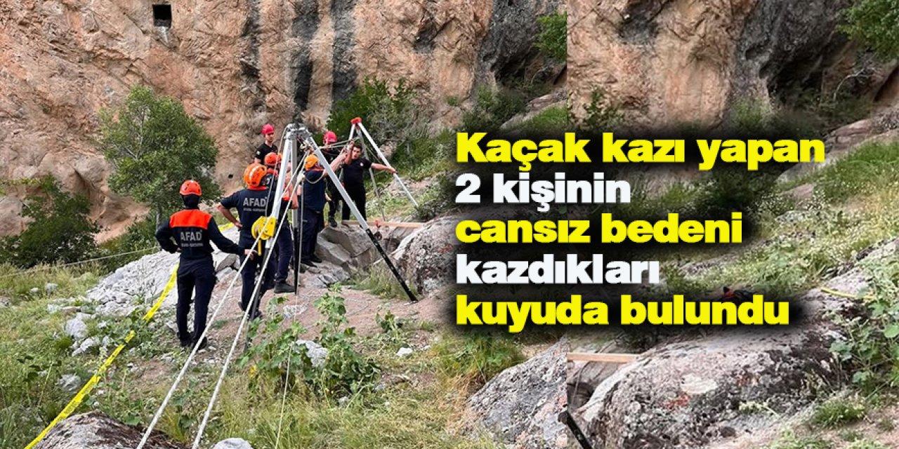 Kaçak kazı yapan 2 kişinin cansız bedeni kazdıkları kuyuda bulundu