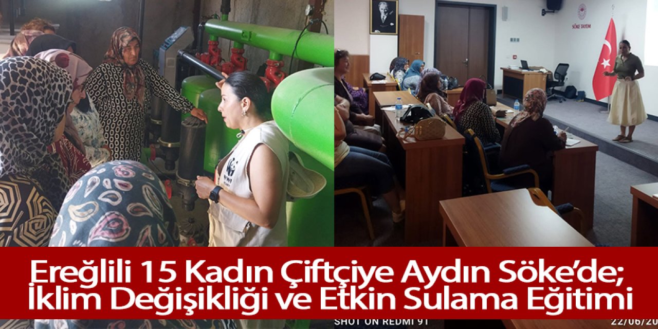 Ereğlili 15 Kadın Çiftçiye Aydın Söke’de; İklim Değişikliği ve Etkin Sulama Eğitimi