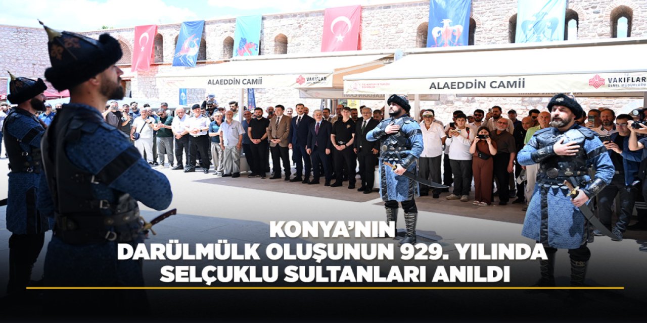KONYA’NIN DARÜLMÜLK OLUŞUNUN 929. YILINDA SELÇUKLU SULTANLARI ANILDI