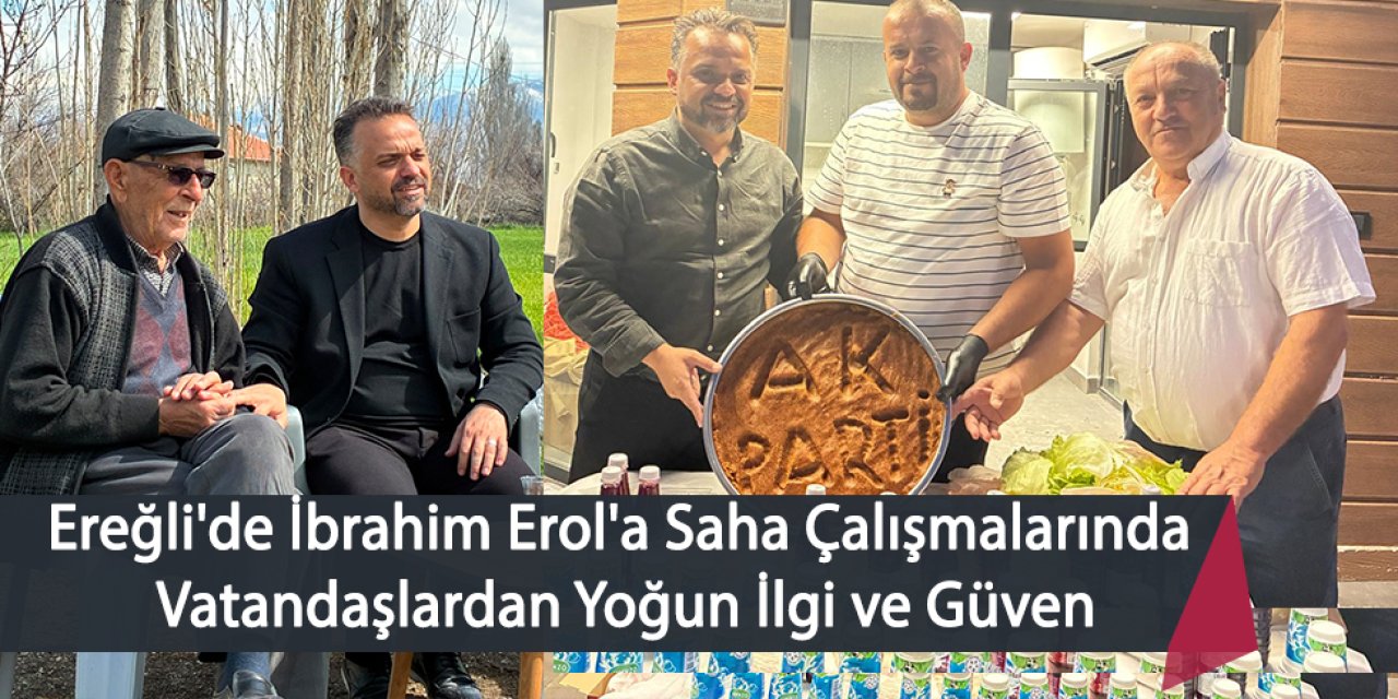 Ereğli'de İbrahim Erol'a Saha Çalışmalarında Vatandaşlardan Yoğun İlgi ve Güven