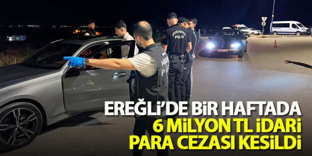 Ereğli’de Bir Haftada 6 milyon TL idari para cezası kesildi