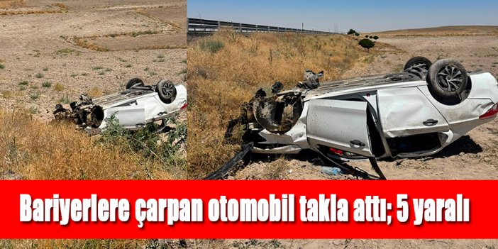 Bariyerlere çarpan otomobil takla attı; 5 yaralı