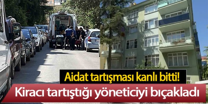 Aidat tartışması kanlı bitti, kiracı yöneticiyi bıçakladı