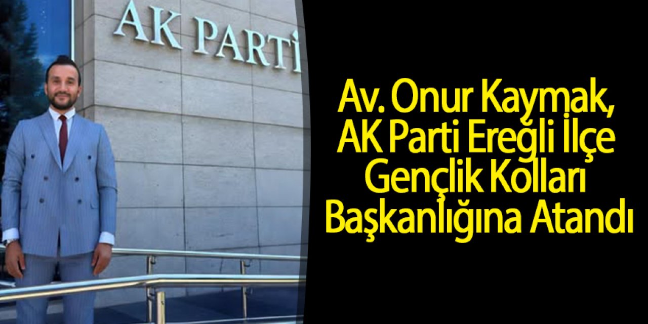Av. Onur Kaymak, AK Parti Ereğli İlçe Gençlik Kolları Başkanlığına Atandı