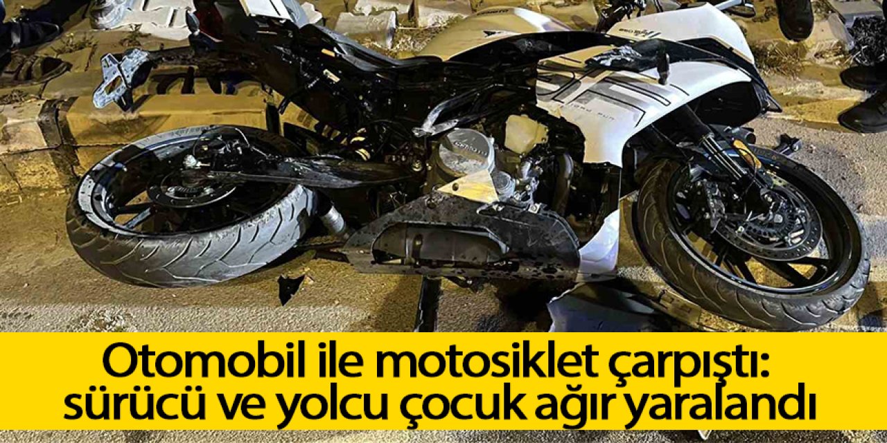 Otomobil ile motosiklet çarpıştı: sürücü ve yolcu çocuk ağır yaralandı