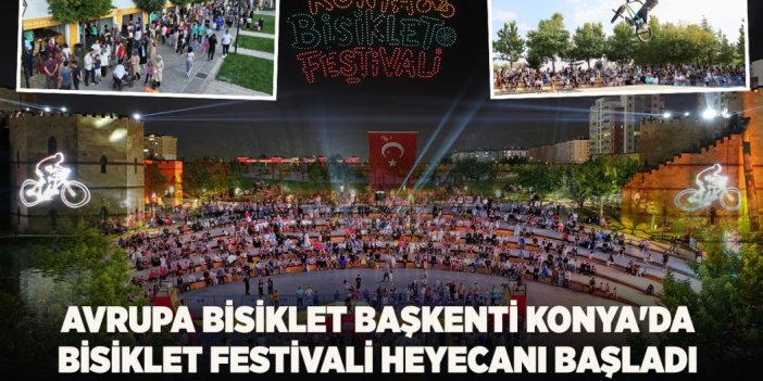 AVRUPA BİSİKLET BAŞKENTİ KONYA'DA BİSİKLET FESTİVALİ HEYECANI BAŞLADI
