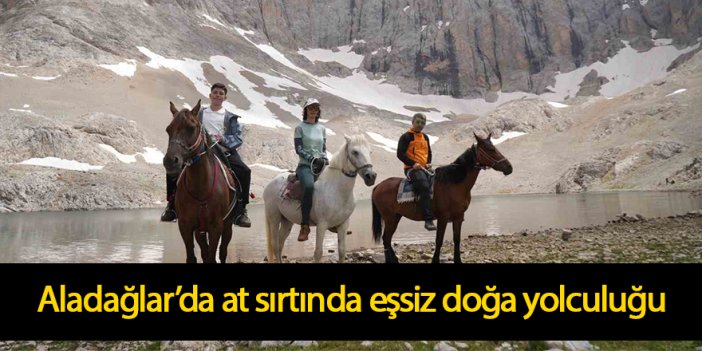 Aladağlar’da at sırtında eşsiz doğa yolculuğu