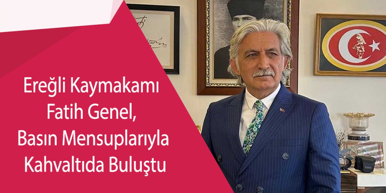 Ereğli Kaymakamı Fatih Genel, Basın Mensuplarıyla Kahvaltıda Buluştu