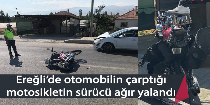 Ereğli’de otomobilin çarptığı motosikletin sürücü ağır yalandı