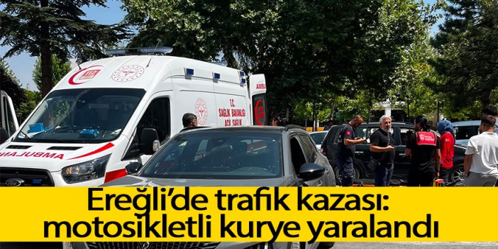 Ereğli’de trafik kazası: motosikletli kurye yaralandı