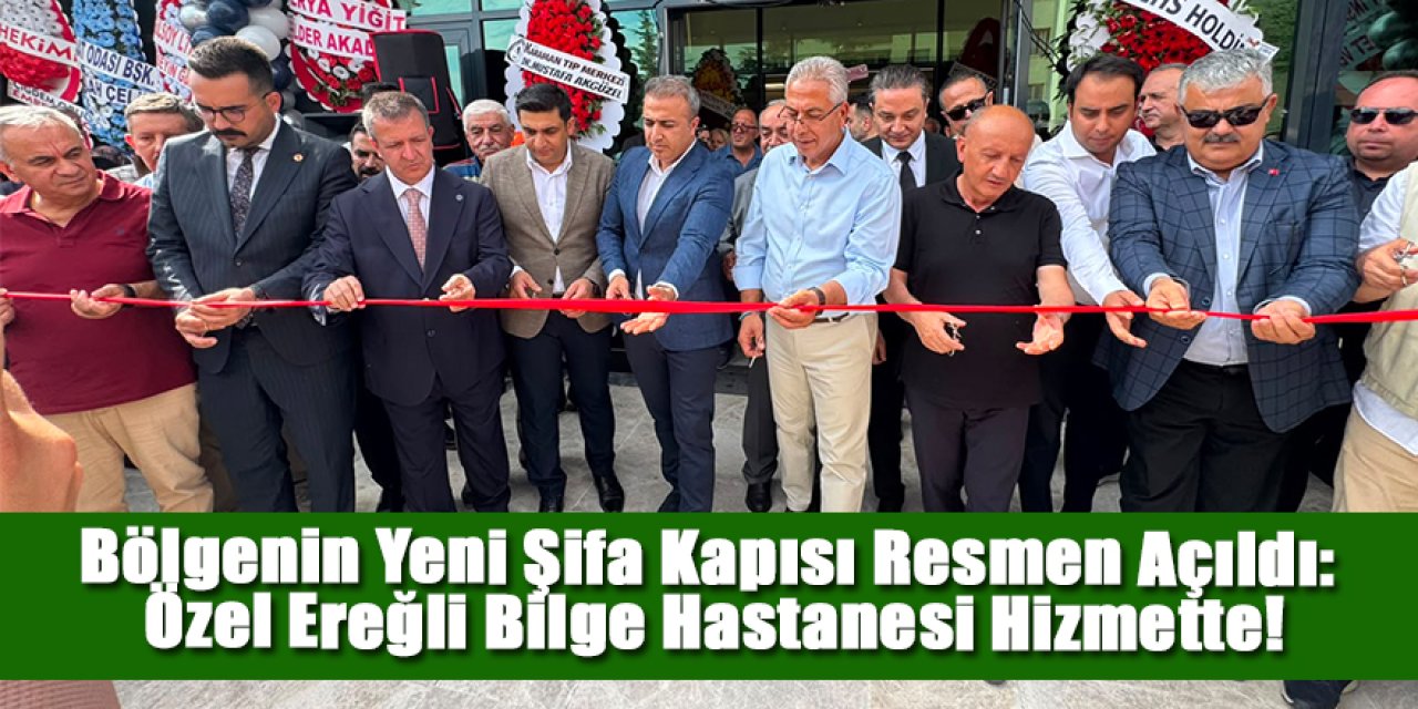 Bölgenin Yeni Şifa Kapısı Resmen Açıldı: Özel Ereğli Bilge Hastanesi Hizmette!