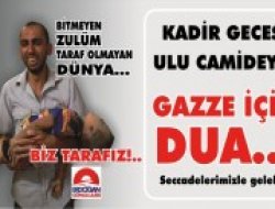 ''GAZZE İÇİN DUA “ ya davet ediyoruz.