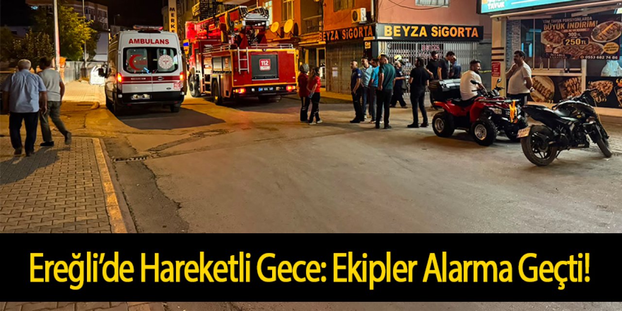 Ereğli’de Hareketli Gece: Ekipler Alarma Geçti!