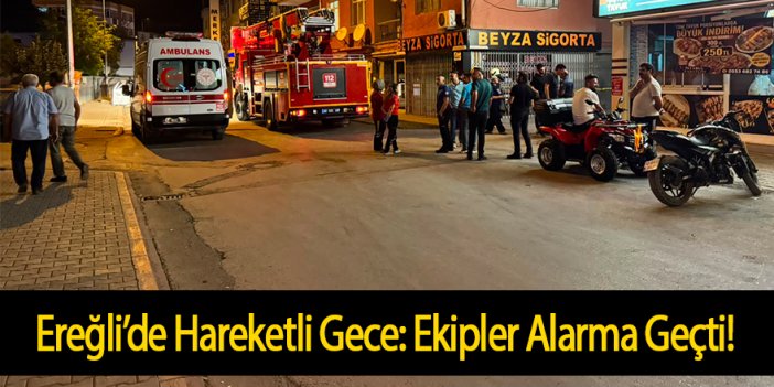 Ereğli’de Hareketli Gece: Ekipler Alarma Geçti!