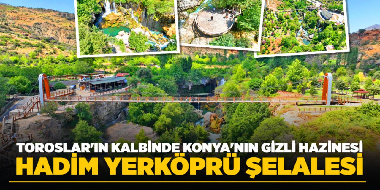 TOROSLAR'IN KALBİNDE KONYA'NIN GİZLİ HAZİNESİ: HADİM YERKÖPRÜ ŞELALESİ